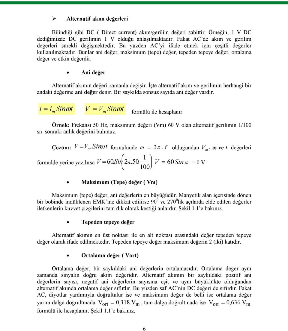 Bunlar ani değer, maksimum (tepe) değer, tepeden tepeye değer, ortalama değer ve etkin değerdir. Ani değer Alternatif akımın değeri zamanla değişir.