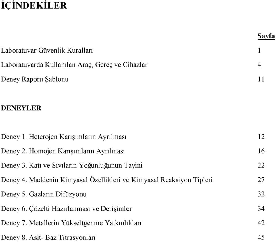 Katı ve Sıvıların Yoğunluğunun Tayini 22 Deney 4. Maddenin Kimyasal Özellikleri ve Kimyasal Reaksiyon Tipleri 27 Deney 5.