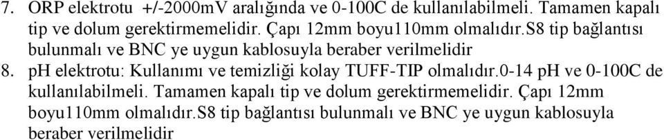 Çapı 12mm boyu110mm S8 tip bağlantısı bulunmalı ve BNC ye uygun kablosuyla beraber verilmelidir 8.