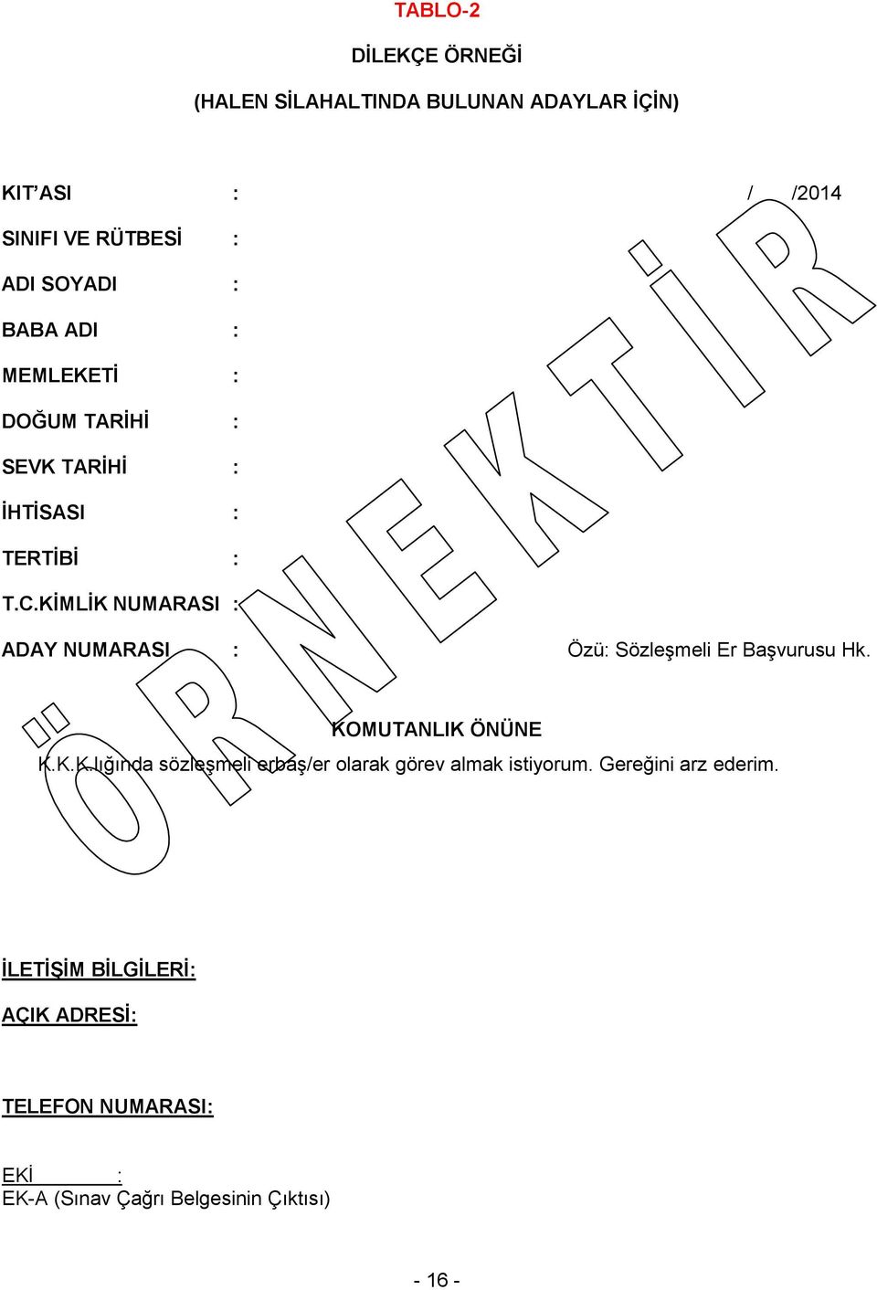 KİMLİK NUMARASI : ADAY NUMARASI : Özü: Sözleşmeli Er Başvurusu Hk. KOMUTANLIK ÖNÜNE K.K.K.lığında sözleşmeli erbaş/er olarak görev almak istiyorum.