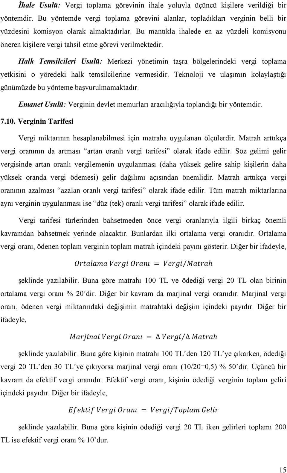 Bu mantıkla ihalede en az yüzdeli komisyonu öneren kişilere vergi tahsil etme görevi verilmektedir.