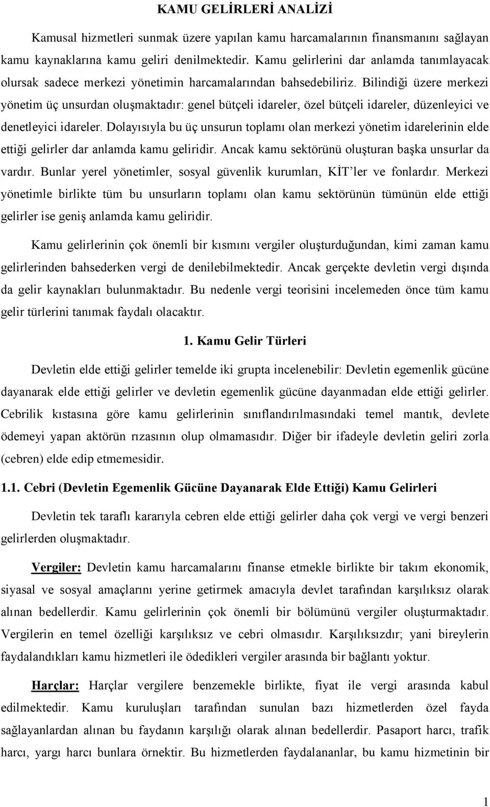 Bilindiği üzere merkezi yönetim üç unsurdan oluşmaktadır: genel bütçeli idareler, özel bütçeli idareler, düzenleyici ve denetleyici idareler.