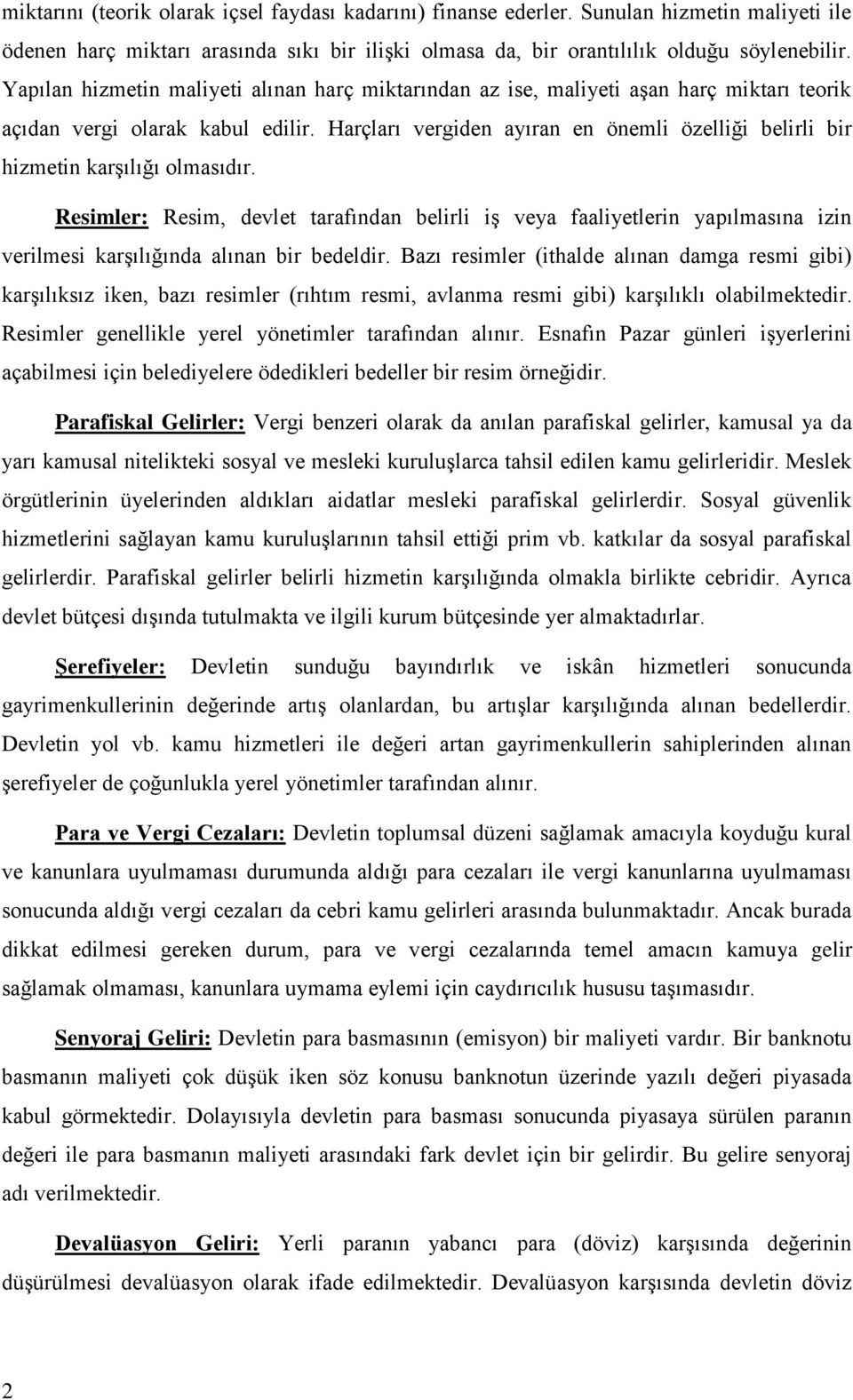 Harçları vergiden ayıran en önemli özelliği belirli bir hizmetin karşılığı olmasıdır.