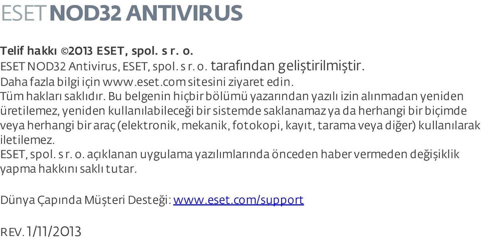 bu belgenin hiçbir bölümü yazarından yazılı izin alınmadan yeniden üretilemez, yeniden kullanılabileceği bir sistemde saklanamaz ya da herhangi bir biçimde veya