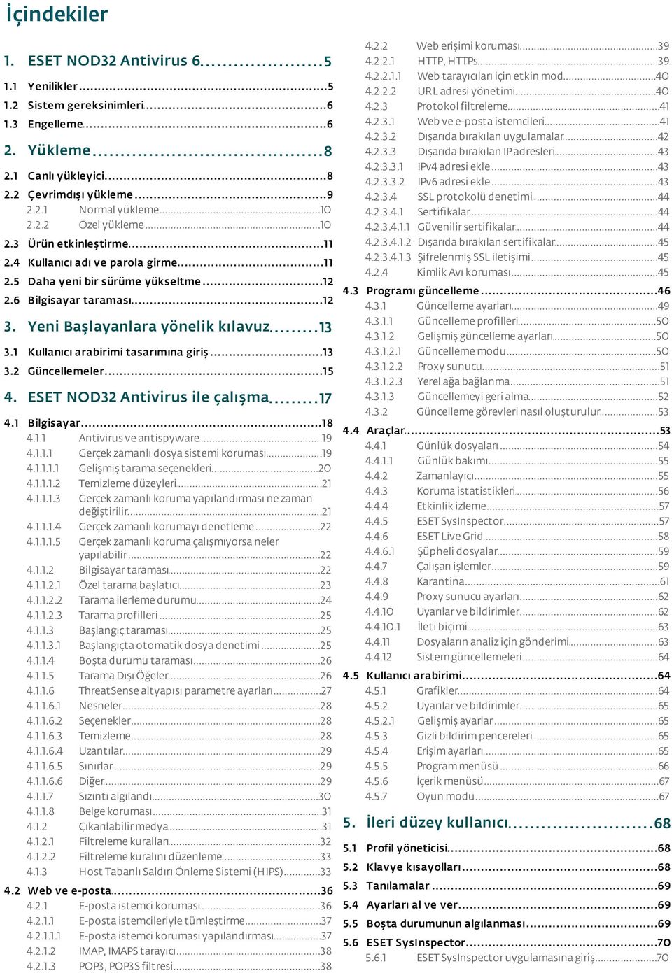 2.3.4.1 4.2.3.4.1.1 4.2.3.4.1.2 4.2.3.4.1.3 4.2.4 Web...39 erişimi koruması HTTP,...39 HTTPs Web...40 tarayıcıları için etkin mod URL...40 adresi yönetimi Protokol...41 filtreleme Web.