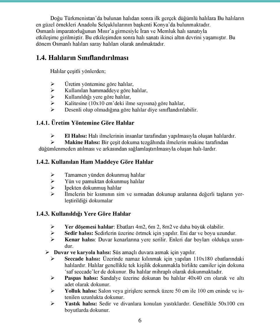 Bu dönem Osmanlı halıları saray halıları olarak anılmaktadır. 1.4.