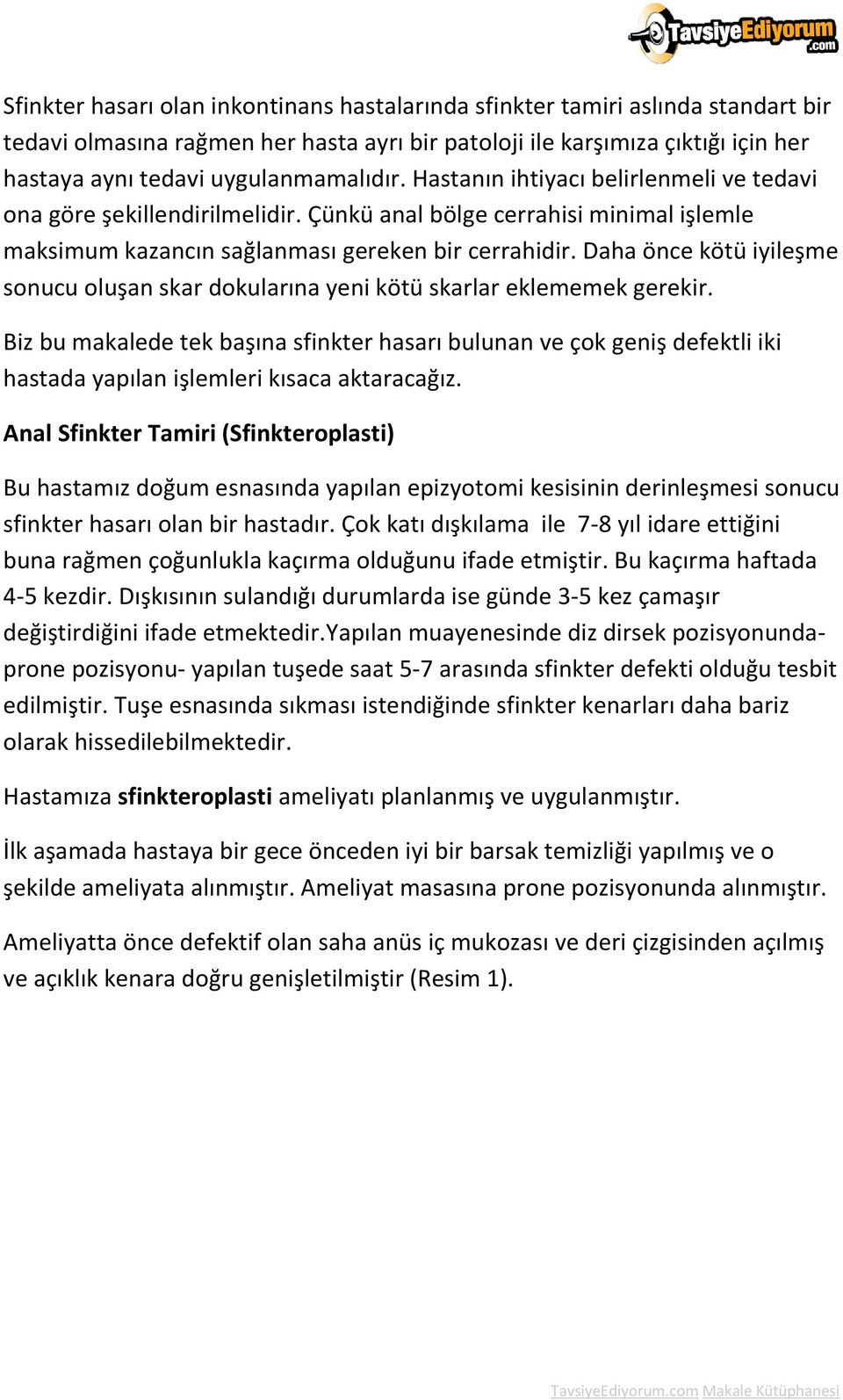 Daha önce kötü iyileşme sonucu oluşan skar dokularına yeni kötü skarlar eklememek gerekir.