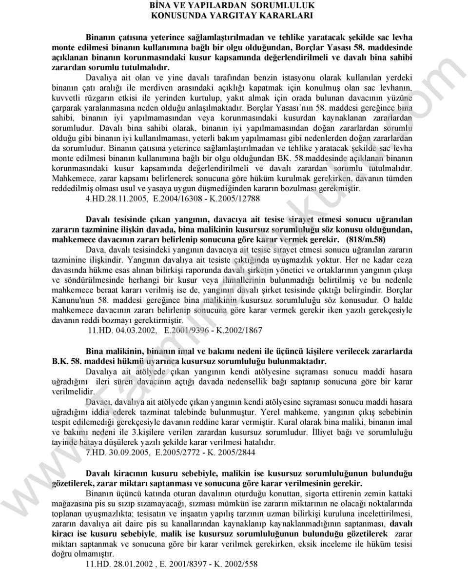 Davalıya ait olan ve yine davalı tarafından benzin istasyonu olarak kullanılan yerdeki binanın çatı aralığı ile merdiven arasındaki açıklığı kapatmak için konulmuş olan sac levhanın, kuvvetli