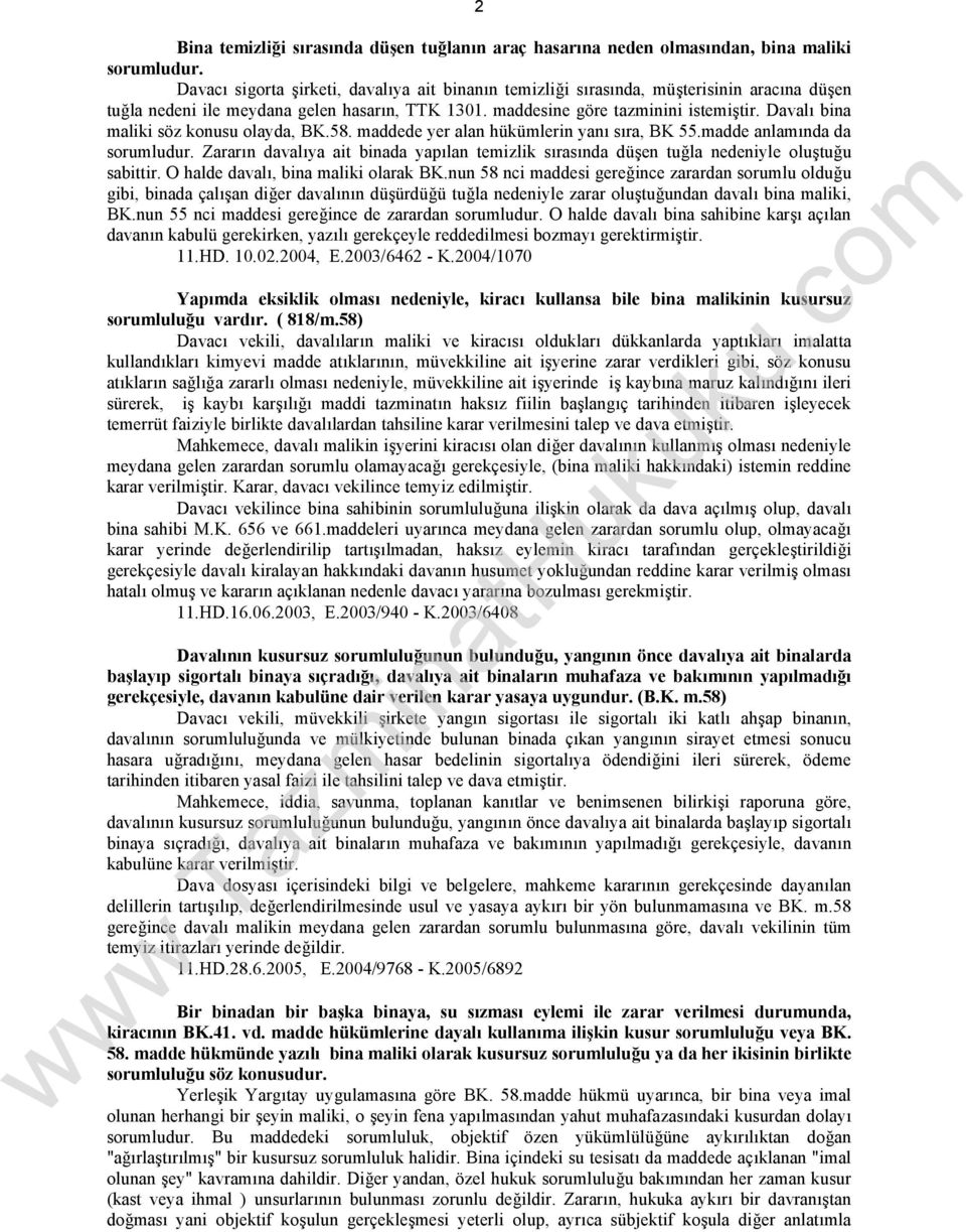 Davalı bina maliki söz konusu olayda, BK.58. maddede yer alan hükümlerin yanı sıra, BK 55.madde anlamında da sorumludur.