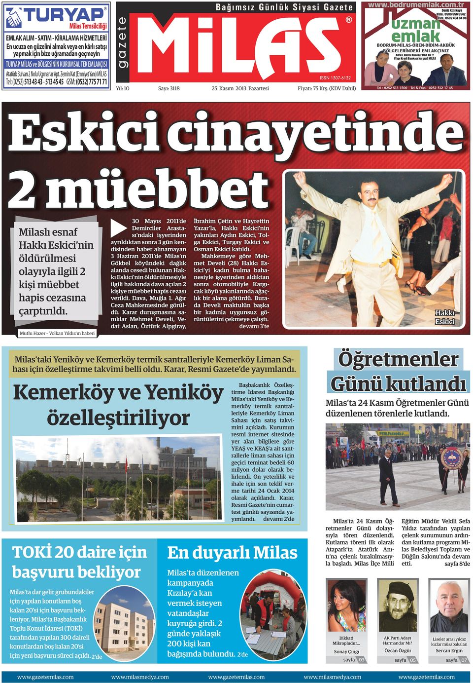 30 Mayıs 2011 de Demirciler Arastası ndaki işyerinden ayrıldıktan sonra 3 gün kendisinden haber alınamayan 3 Haziran 2011 de Milas ın Gökbel köyündeki dağlık alanda cesedi bulunan Hakkı Eskici nin