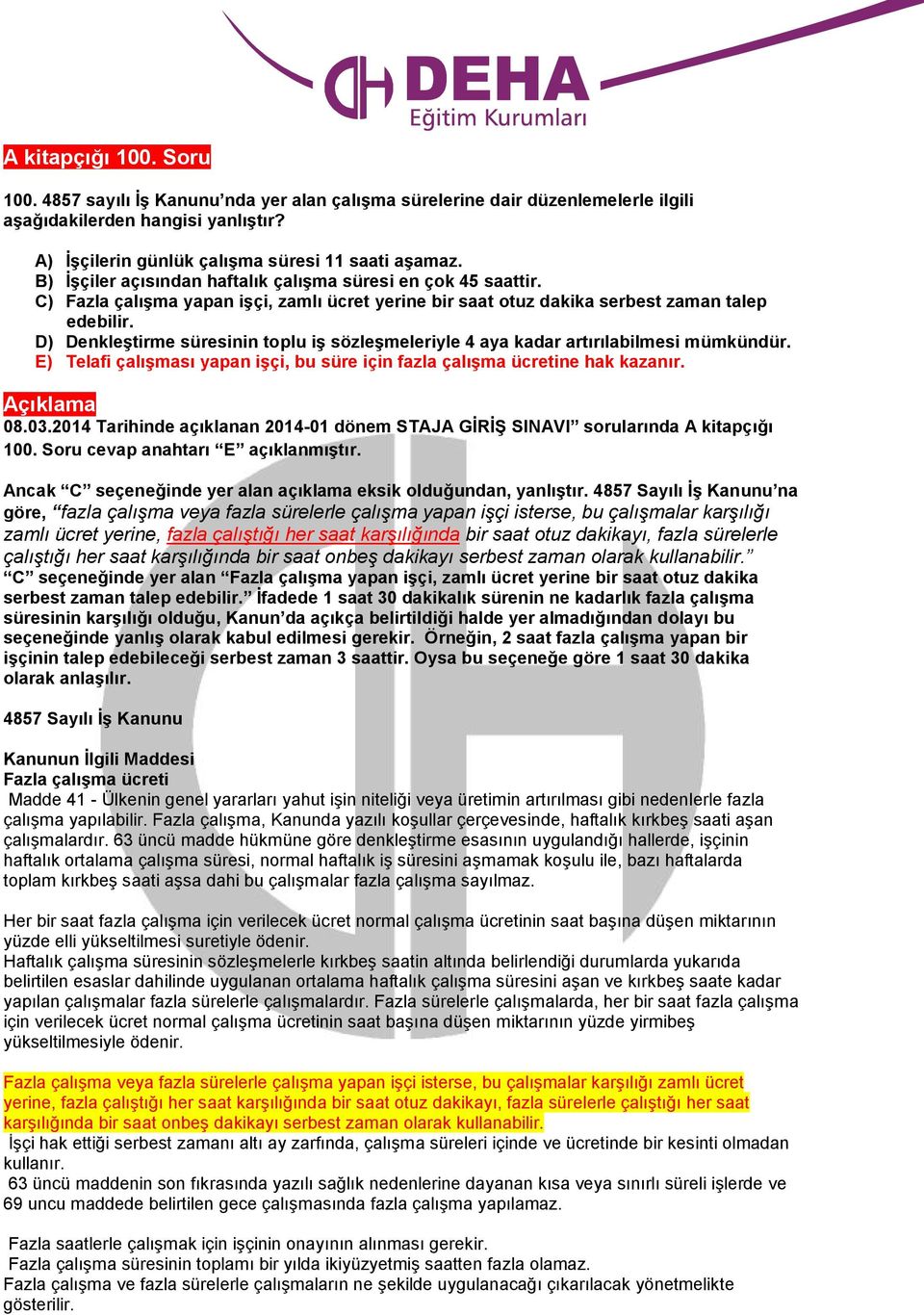 D) Denkleştirme süresinin toplu iş sözleşmeleriyle 4 aya kadar artırılabilmesi mümkündür. E) Telafi çalışması yapan işçi, bu süre için fazla çalışma ücretine hak kazanır. 08.03.