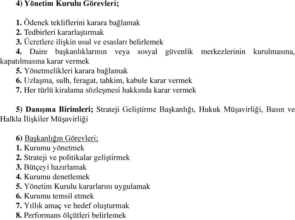 Her türlü kiralama sözleşmesi hakkında karar vermek 5) Danışma Birimleri; Strateji Geliştirme Başkanlığı, Hukuk Müşavirliği, Basın ve Halkla İlişkiler Müşavirliği 6) Başkanlığın Görevleri; 1.