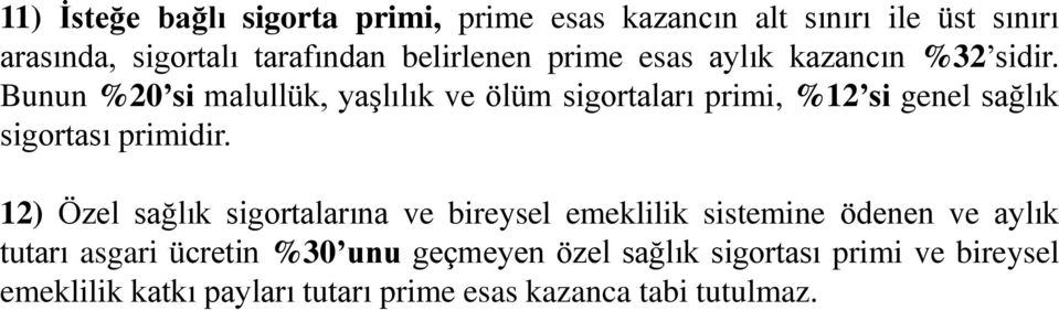 Bunun %20 si malullük, yaşlılık ve ölüm sigortaları primi, %12 si genel sağlık sigortası primidir.