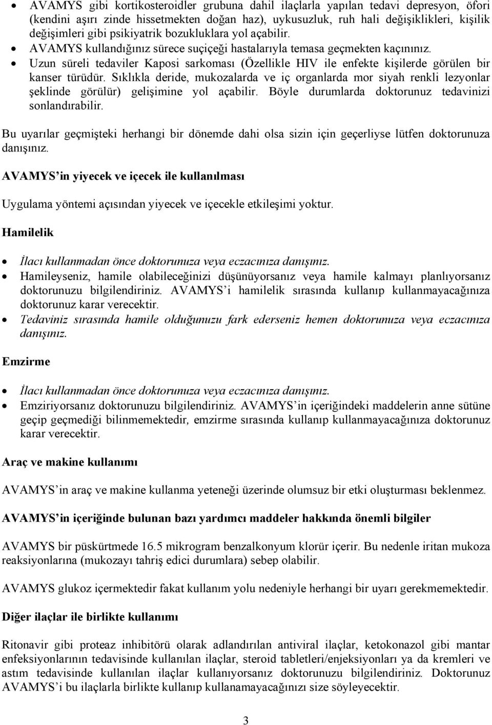 Uzun süreli tedaviler Kaposi sarkoması (Özellikle HIV ile enfekte kişilerde görülen bir kanser türüdür.