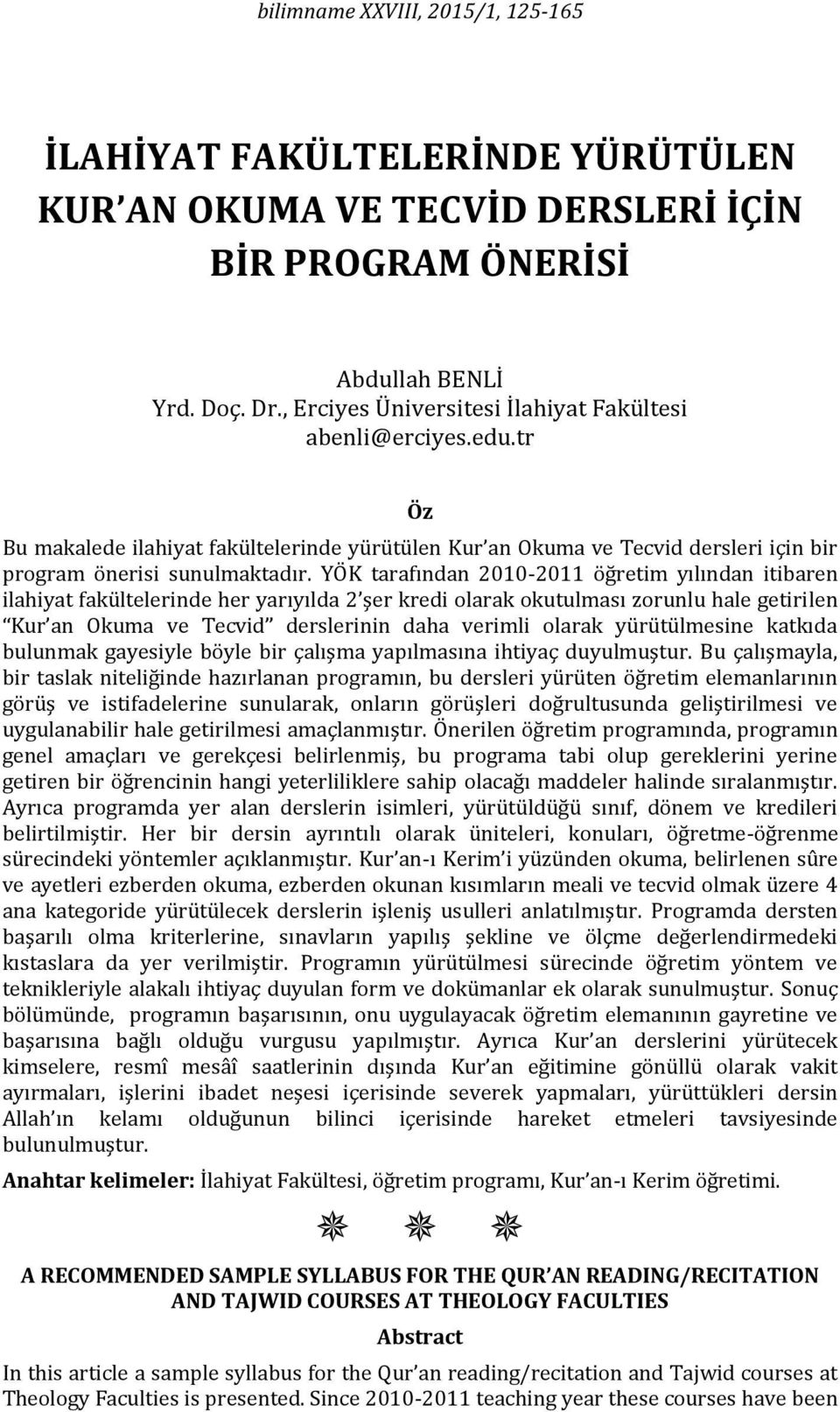 YÖK tarafından 2010-2011 öğretim yılından itibaren ilahiyat fakültelerinde her yarıyılda 2 şer kredi olarak okutulması zorunlu hale getirilen Kur an Okuma ve Tecvid derslerinin daha verimli olarak