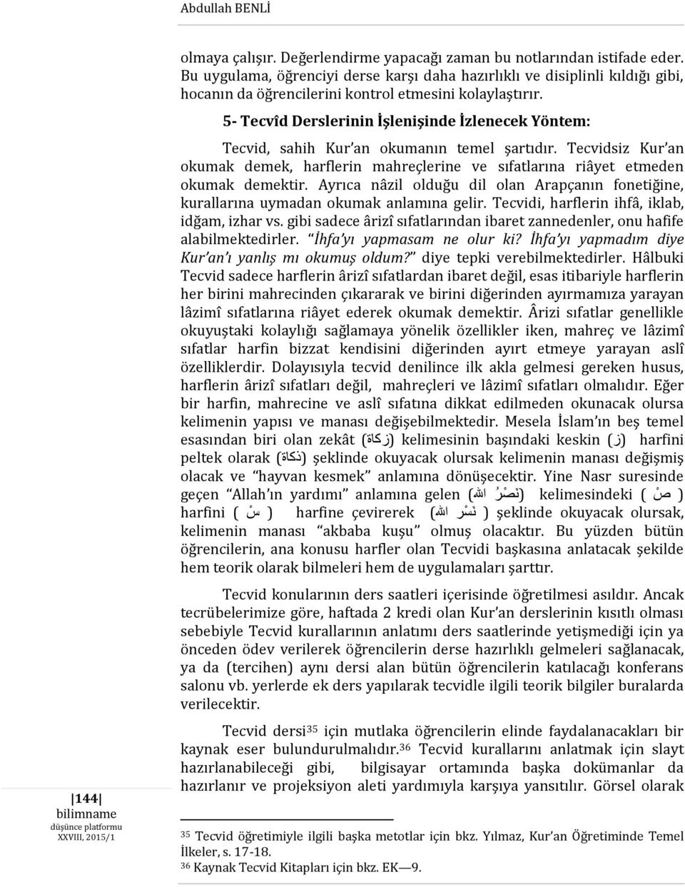 5- Tecvîd Derslerinin İşlenişinde İzlenecek Yöntem: Tecvid, sahih Kur an okumanın temel şartıdır. Tecvidsiz Kur an okumak demek, harflerin mahreçlerine ve sıfatlarına riâyet etmeden okumak demektir.