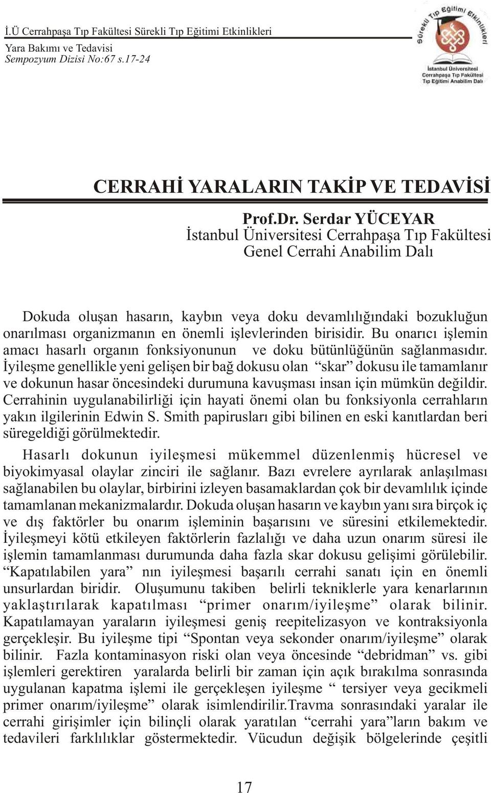 iþlevlerinden birisidir. Bu onarýcý iþlemin amacý hasarlý organýn fonksiyonunun ve doku bütünlüðünün saðlanmasýdýr.