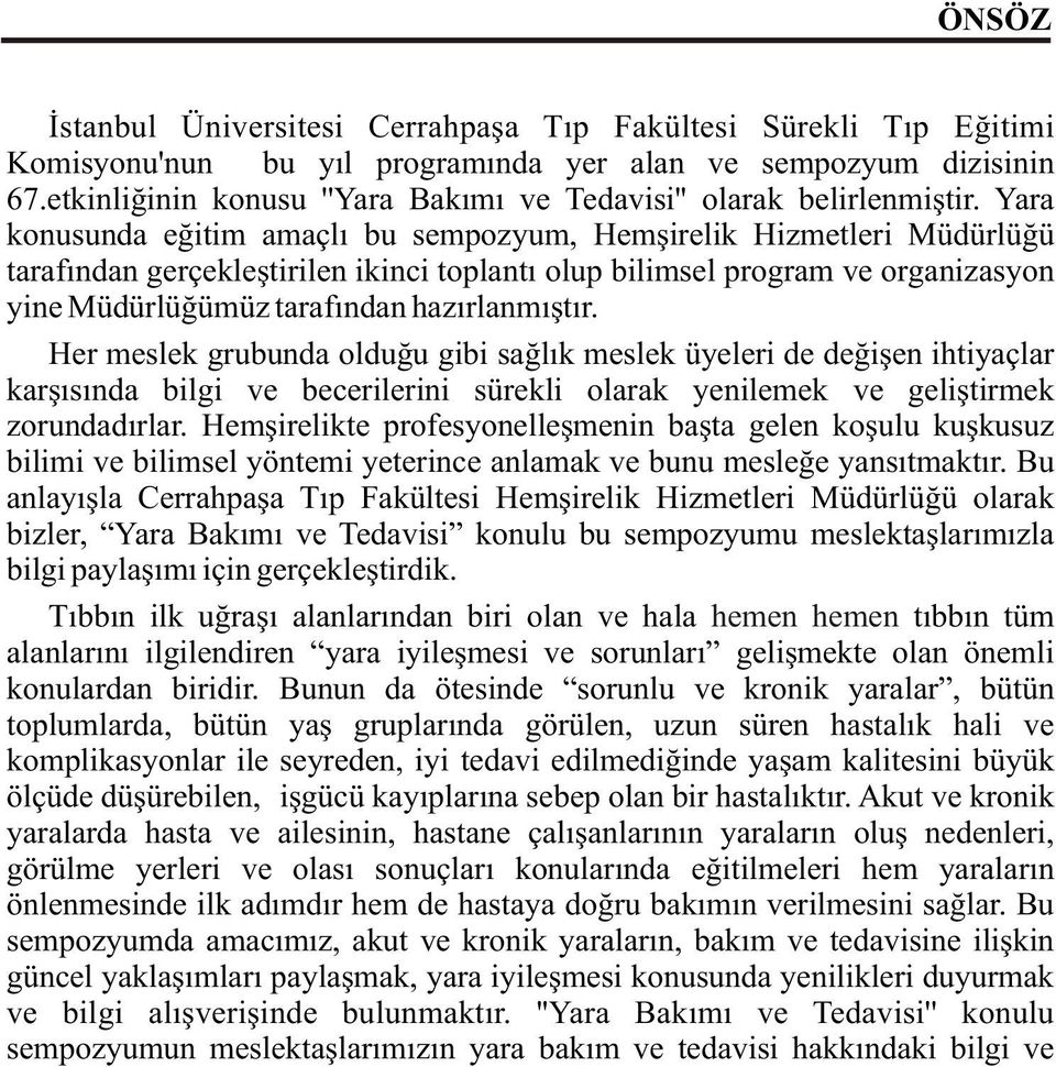 Yara konusunda eðitim amaçlý bu sempozyum, Hemþirelik Hizmetleri Müdürlüðü tarafýndan gerçekleþtirilen ikinci toplantý olup bilimsel program ve organizasyon yine Müdürlüðümüz tarafýndan