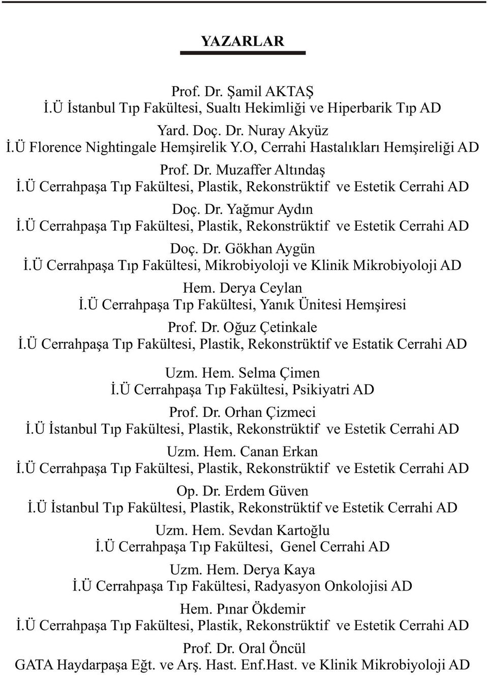 Ü Cerrahpaþa Týp Fakültesi, Plastik, Rekonstrüktif ve Estetik Cerrahi AD Doç. Dr. Gökhan Aygün Ý.Ü Cerrahpaþa Týp Fakültesi, Mikrobiyoloji ve Klinik Mikrobiyoloji AD Hem. Derya Ceylan Ý.
