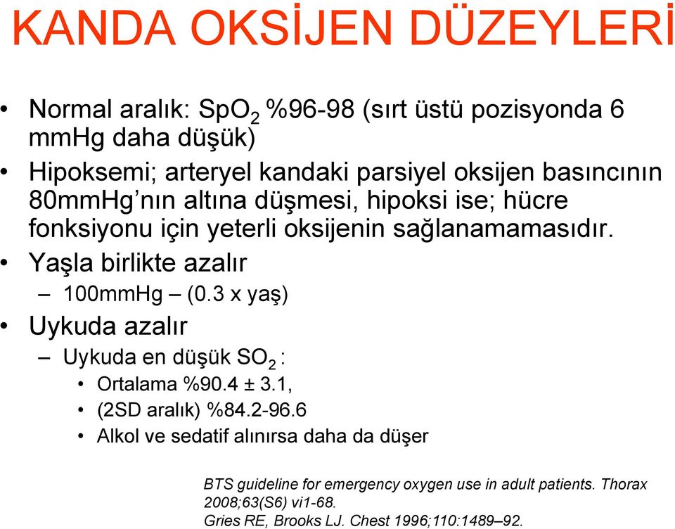 Yaşla birlikte azalır 100mmHg (0.3 x yaş) Uykuda azalır Uykuda en düşük SO 2 : Ortalama %90.4 ± 3.1, (2SD aralık) %84.2-96.