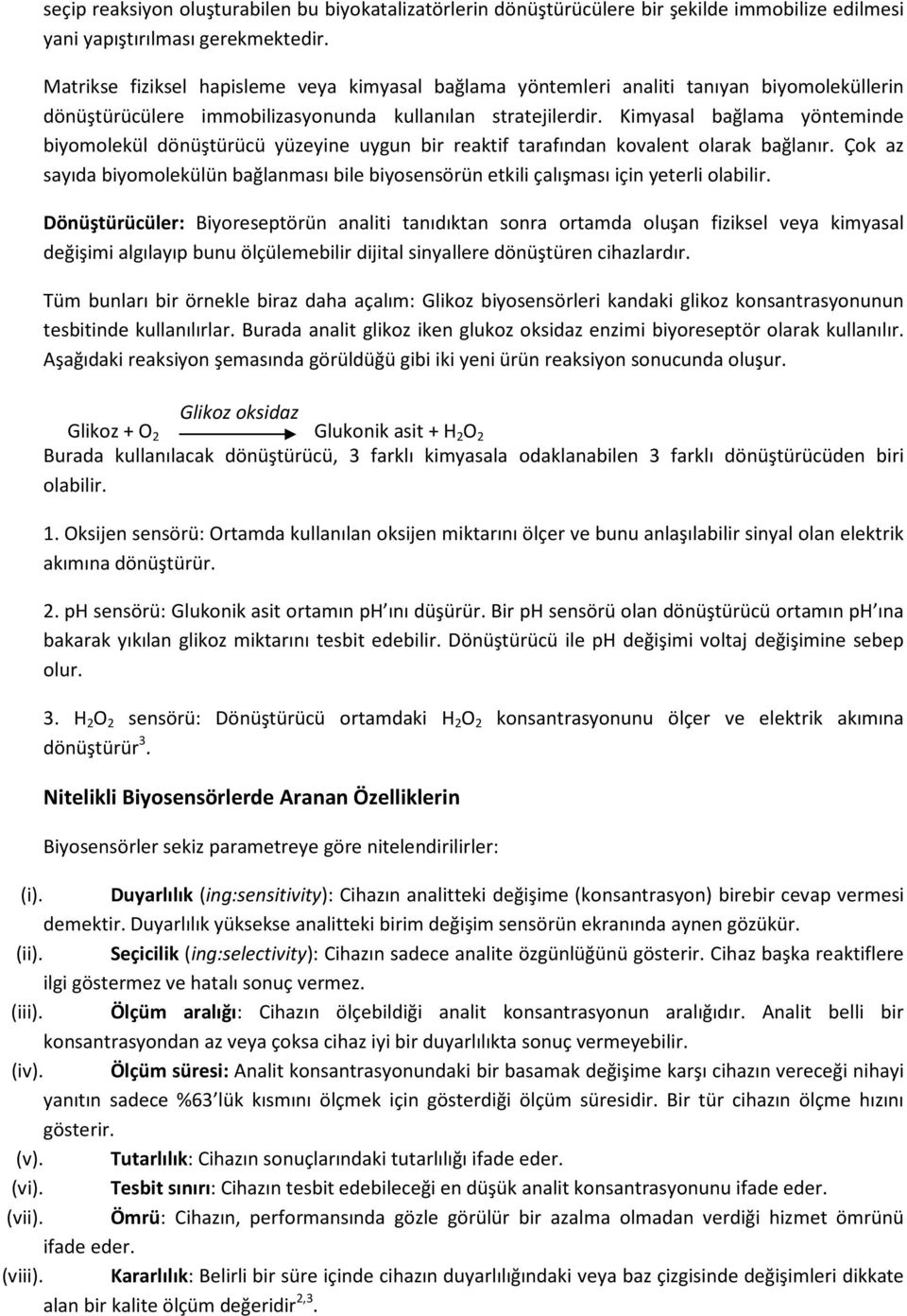 Kimyasal bağlama yönteminde biyomolekül dönüştürücü yüzeyine uygun bir reaktif tarafından kovalent olarak bağlanır.