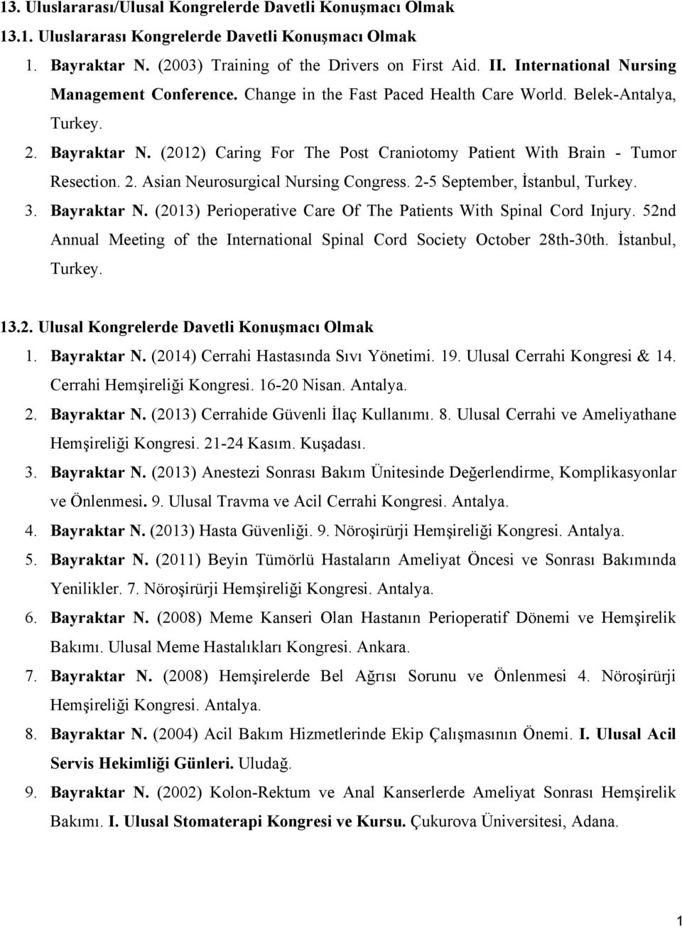 (202) Caring For The Post Craniotomy Patient With Brain - Tumor Resection. 2. Asian Neurosurgical Nursing Congress. 2-5 September, İstanbul, Turkey. 3. Bayraktar N.