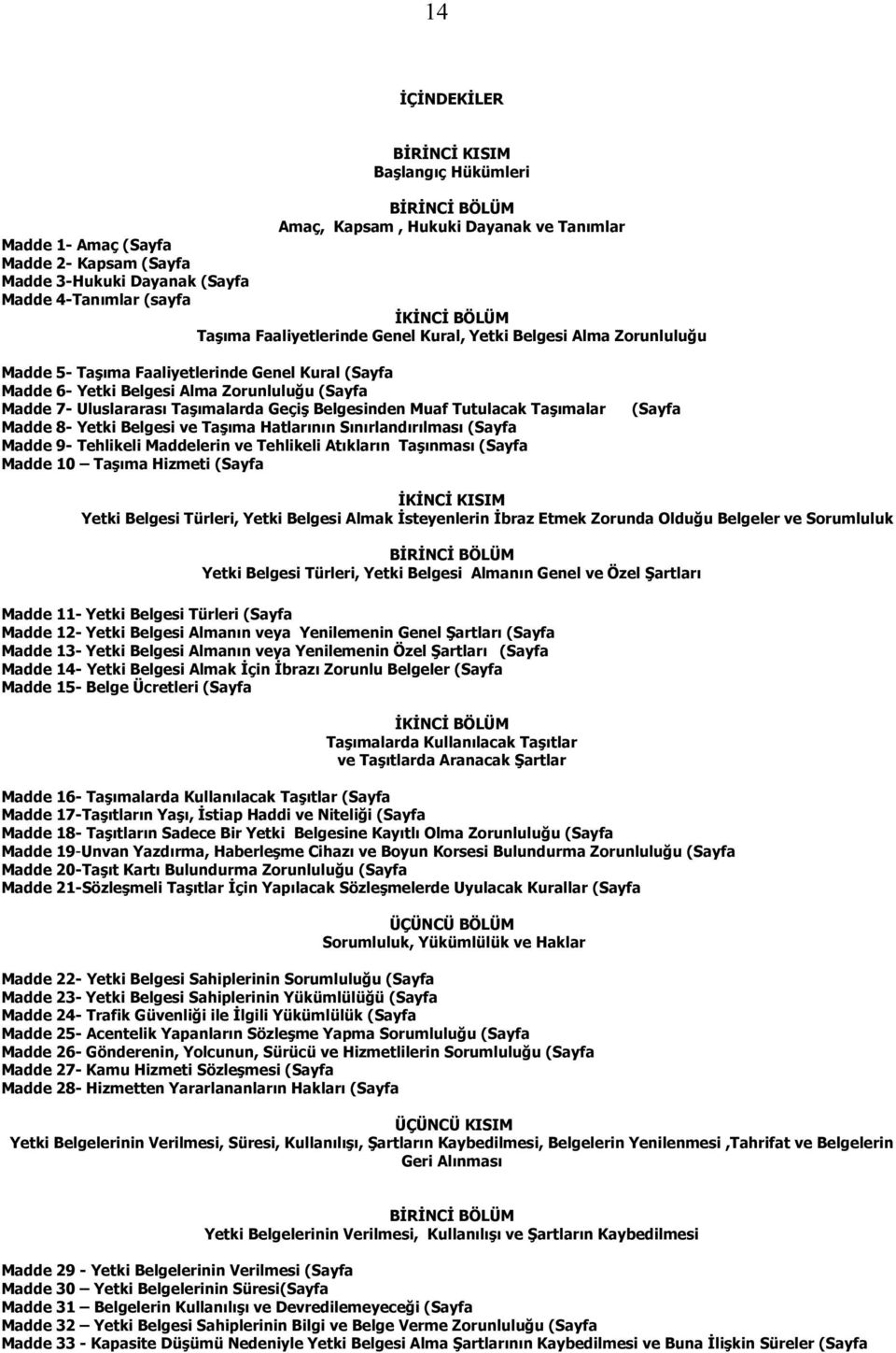 Uluslararası Taşımalarda Geçiş Belgesinden Muaf Tutulacak Taşımalar Madde 8- Yetki Belgesi ve Taşıma Hatlarının Sınırlandırılması (Sayfa Madde 9- Tehlikeli Maddelerin ve Tehlikeli Atıkların Taşınması