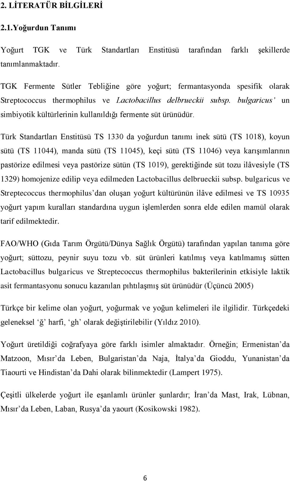 bulgaricus un simbiyotik kültürlerinin kullanıldığı fermente süt ürünüdür.