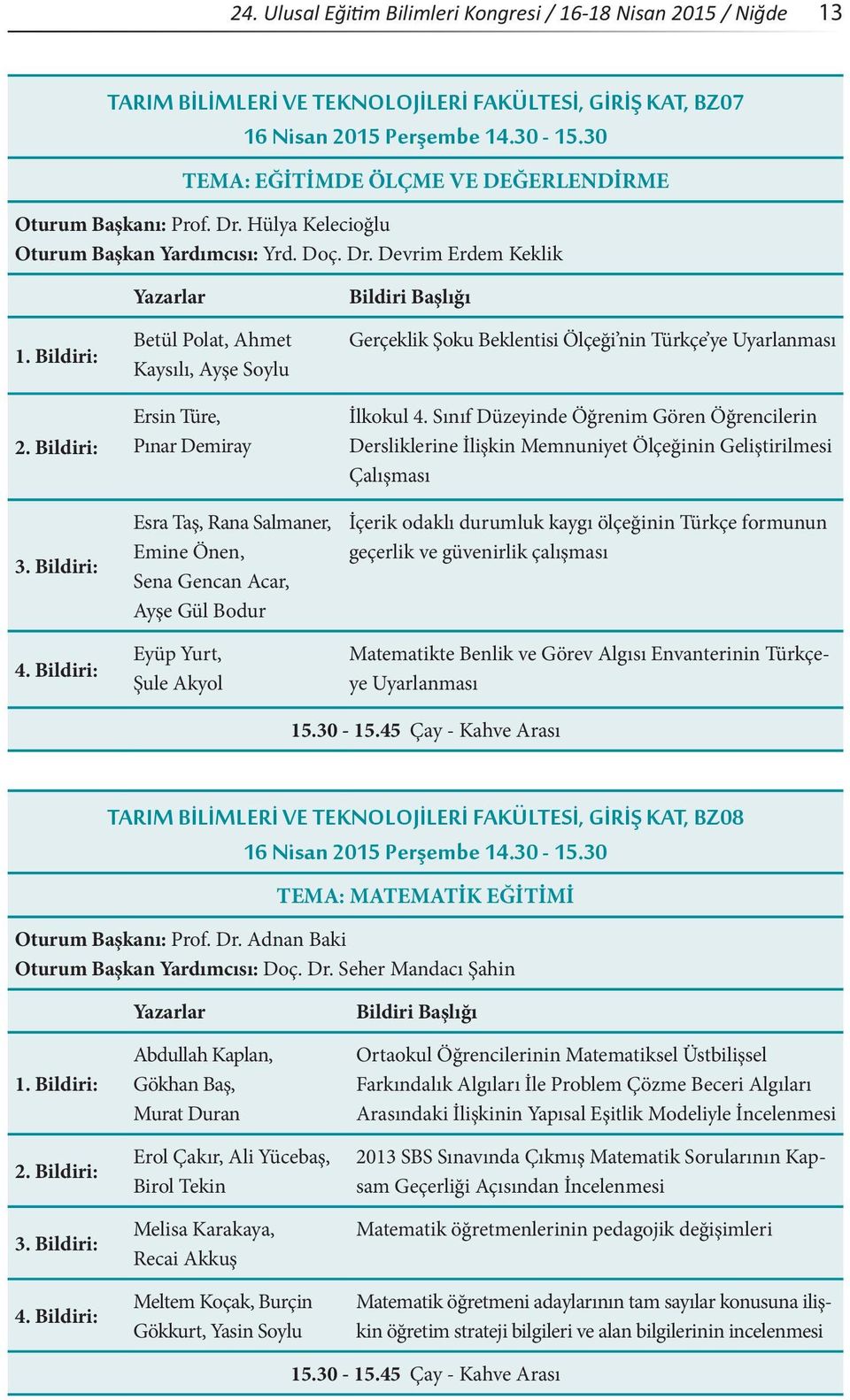 Hülya Kelecioğlu Oturum Başkan Yardımcısı: Yrd. Doç. Dr.