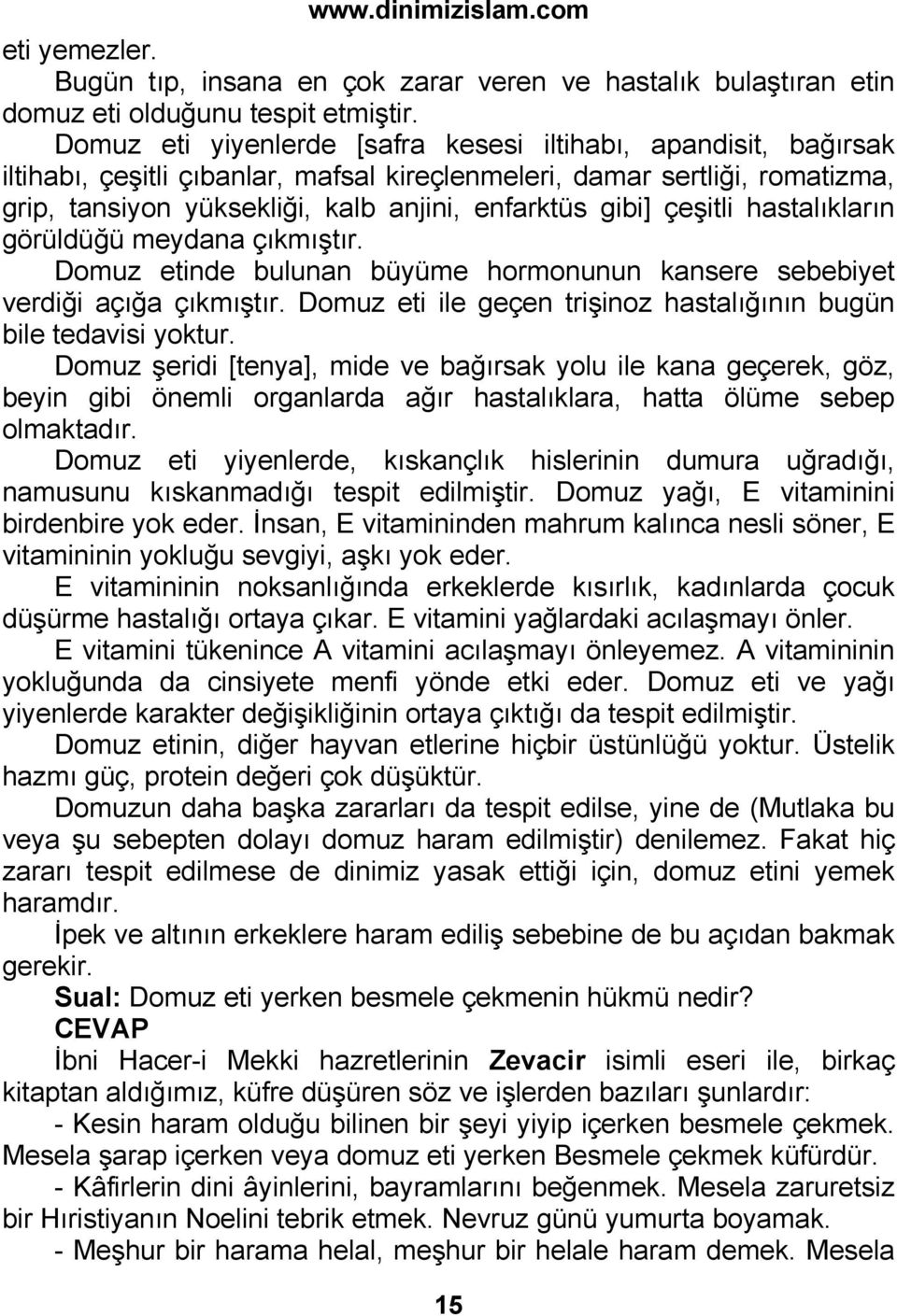 çeşitli hastalıkların görüldüğü meydana çıkmıştır. Domuz etinde bulunan büyüme hormonunun kansere sebebiyet verdiği açığa çıkmıştır.