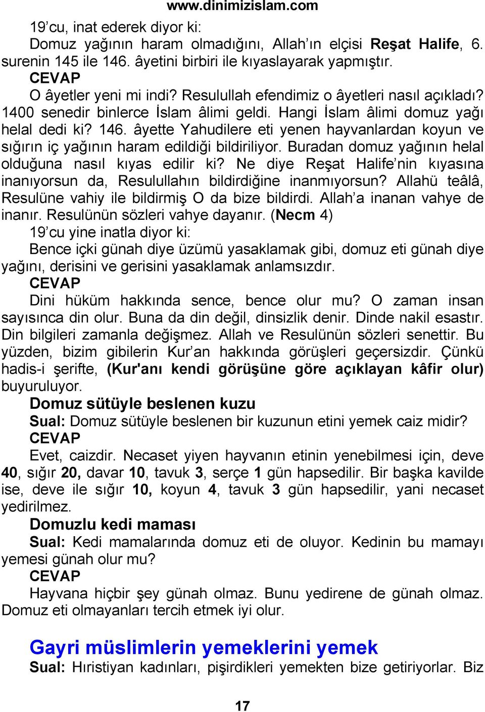 âyette Yahudilere eti yenen hayvanlardan koyun ve sığırın iç yağının haram edildiği bildiriliyor. Buradan domuz yağının helal olduğuna nasıl kıyas edilir ki?