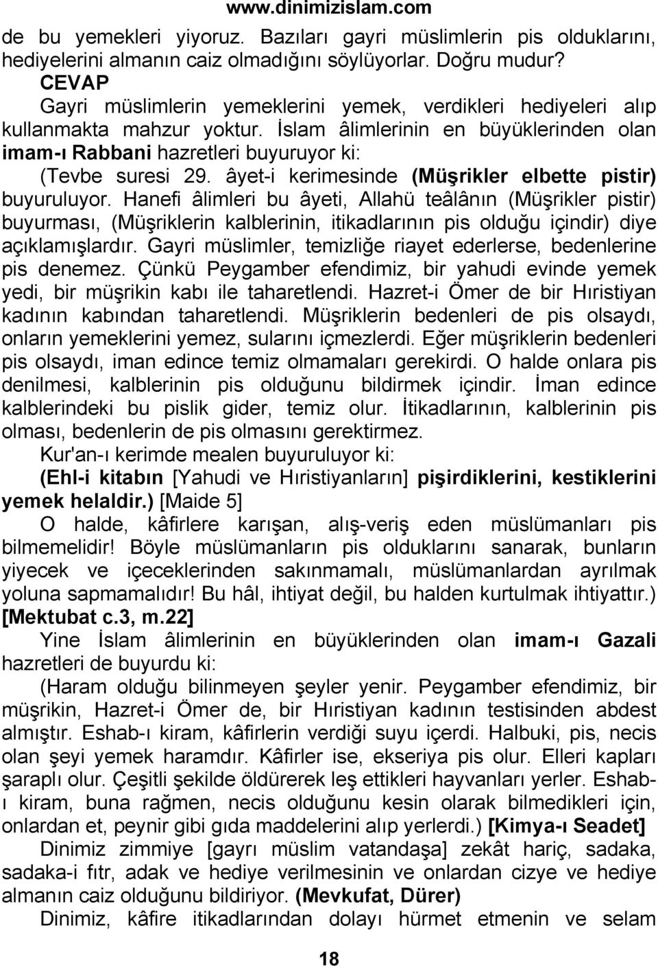 âyet-i kerimesinde (Müşrikler elbette pistir) buyuruluyor.