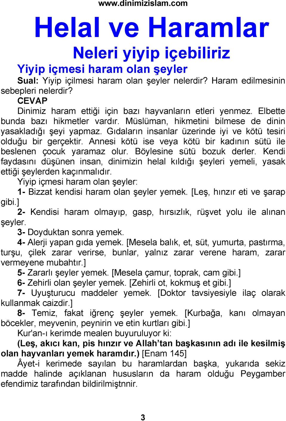 Gıdaların insanlar üzerinde iyi ve kötü tesiri olduğu bir gerçektir. Annesi kötü ise veya kötü bir kadının sütü ile beslenen çocuk yaramaz olur. Böylesine sütü bozuk derler.