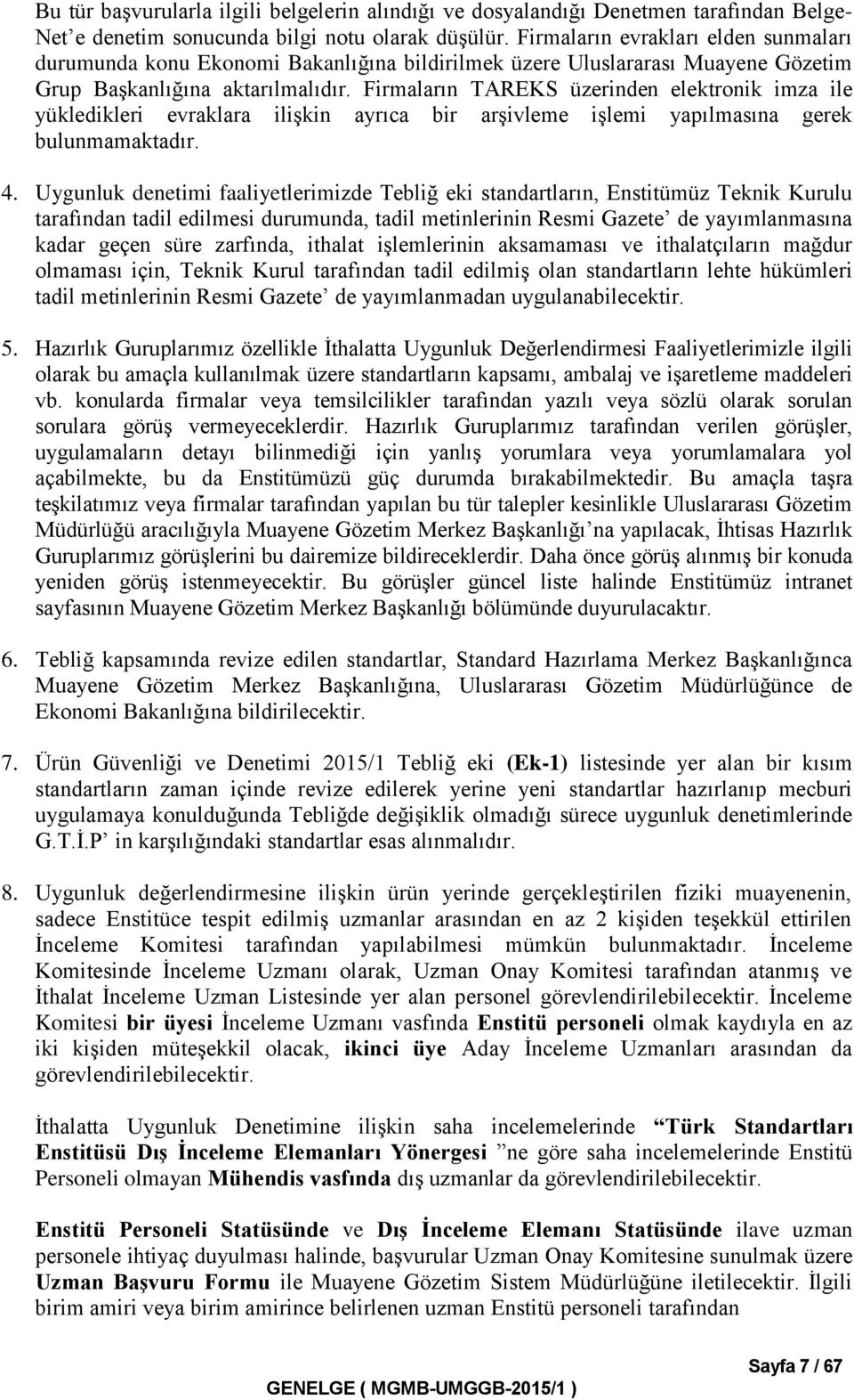 Firmaların TAREKS üzerinden elektronik imza ile yükledikleri evraklara ilişkin ayrıca bir arşivleme işlemi yapılmasına gerek bulunmamaktadır. 4.