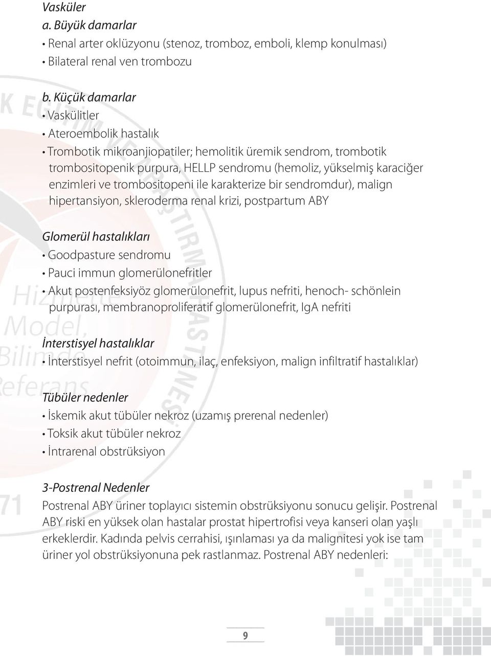 trombositopeni ile karakterize bir sendromdur), malign hipertansiyon, skleroderma renal krizi, postpartum ABY Glomerül hastalıkları Goodpasture sendromu Pauci immun glomerülonefritler Akut