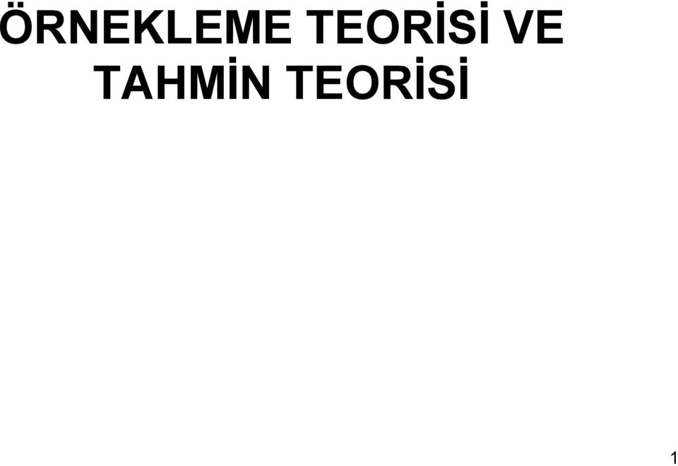 ÖRNEKLEME TEORİSİ VE TAHMİN TEORİSİ ÖRNEKLEME VE