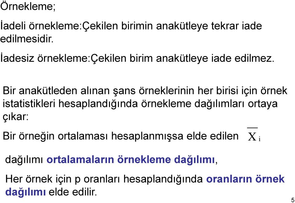 Bir aakütlede alıa şas öreklerii her birisi içi örek istatistikleri hesapladığıda örekleme