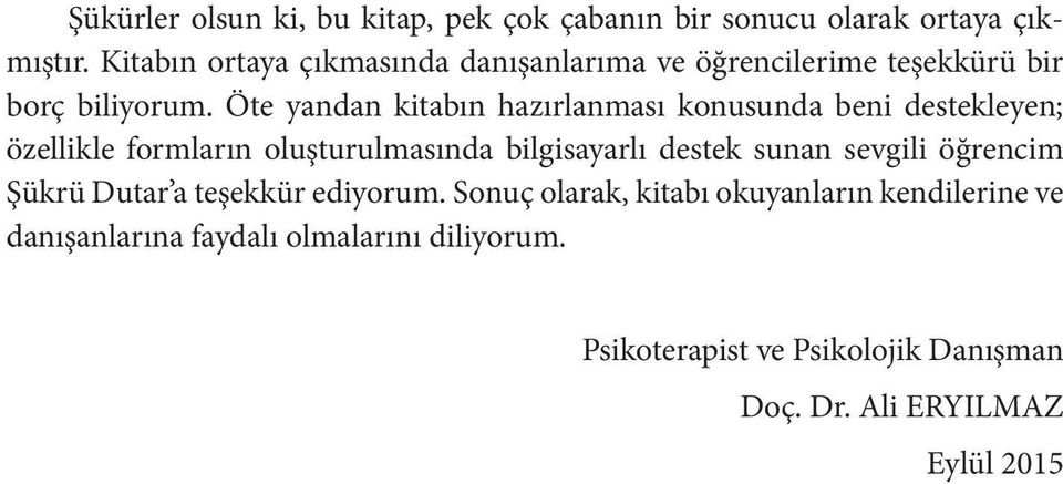 Öte yandan kitabın hazırlanması konusunda beni destekleyen; özellikle formların oluşturulmasında bilgisayarlı destek sunan