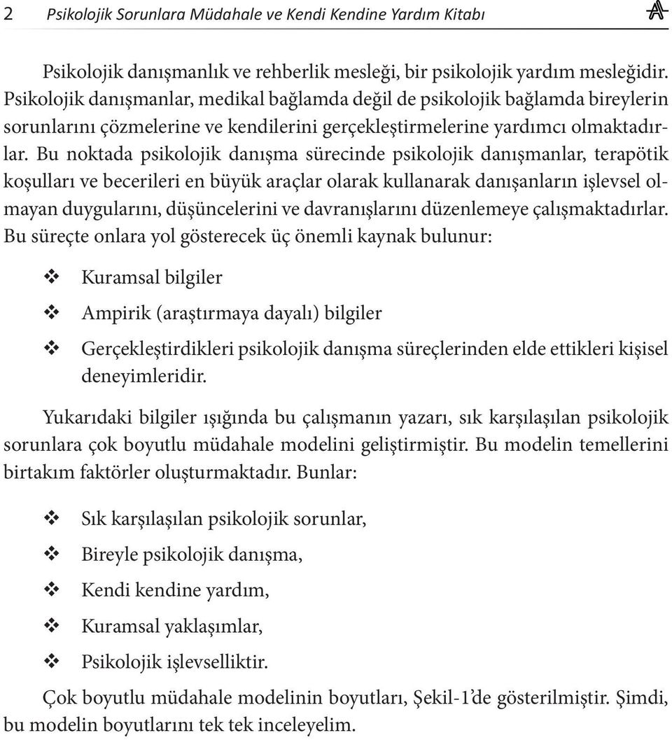 Bu noktada psikolojik danışma sürecinde psikolojik danışmanlar, terapötik koşulları ve becerileri en büyük araçlar olarak kullanarak danışanların işlevsel olmayan duygularını, düşüncelerini ve