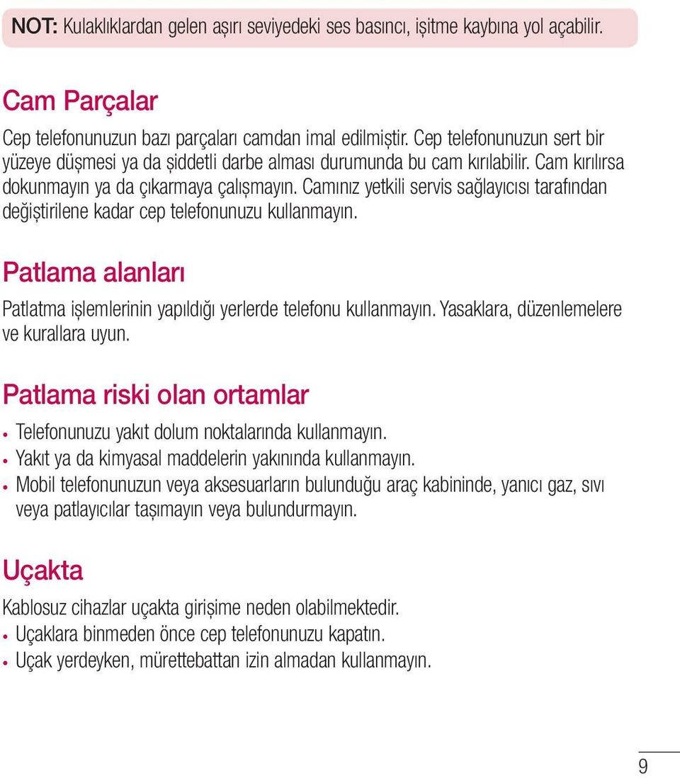 Camınız yetkili servis sağlayıcısı tarafından değiștirilene kadar cep telefonunuzu kullanmayın. Patlama alanları Patlatma ișlemlerinin yapıldığı yerlerde telefonu kullanmayın.