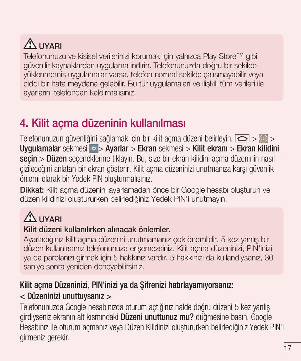 Bu tür uygulamaları ve ilișkili tüm verileri ile ayarlarını telefondan kaldırmalısınız. 4. Kilit açma düzeninin kullanılması Telefonunuzun güvenliğini sağlamak için bir kilit açma düzeni belirleyin.