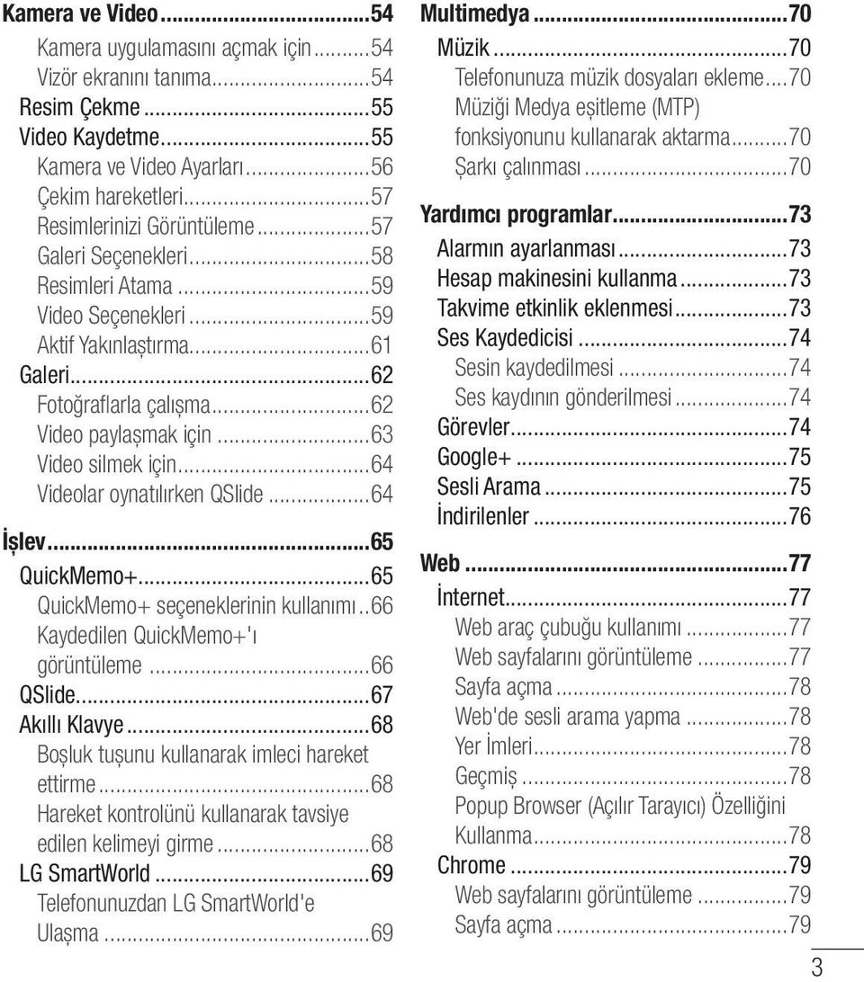 ..64 Videolar oynatılırken QSlide...64 İșlev...65 QuickMemo+...65 QuickMemo+ seçeneklerinin kullanımı..66 Kaydedilen QuickMemo+'ı görüntüleme...66 QSlide...67 Akıllı Klavye.