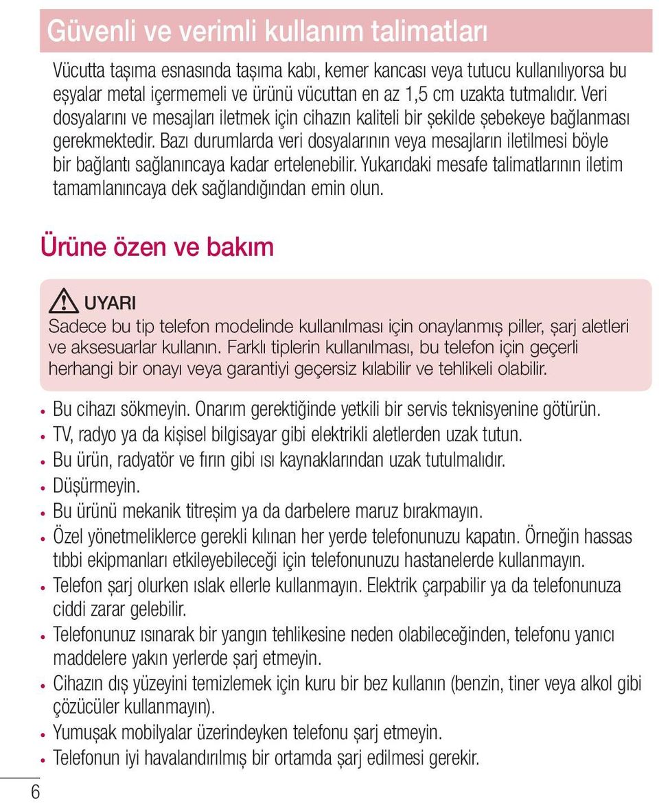 Bazı durumlarda veri dosyalarının veya mesajların iletilmesi böyle bir bağlantı sağlanıncaya kadar ertelenebilir. Yukarıdaki mesafe talimatlarının iletim tamamlanıncaya dek sağlandığından emin olun.