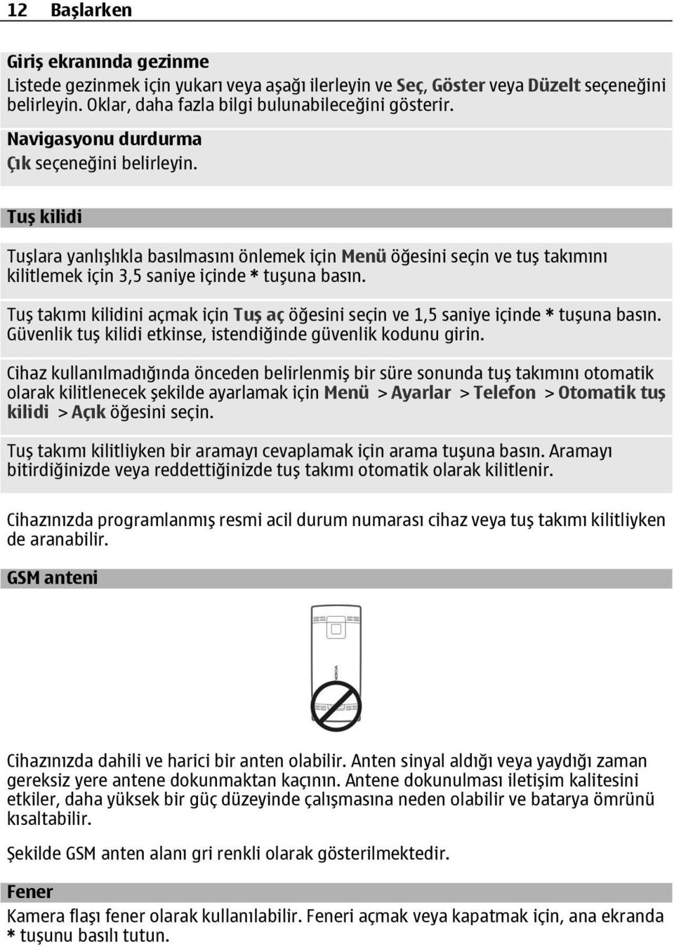 Tuş takımı kilidini açmak için Tuş aç öğesini seçin ve 1,5 saniye içinde * tuşuna basın. Güvenlik tuş kilidi etkinse, istendiğinde güvenlik kodunu girin.