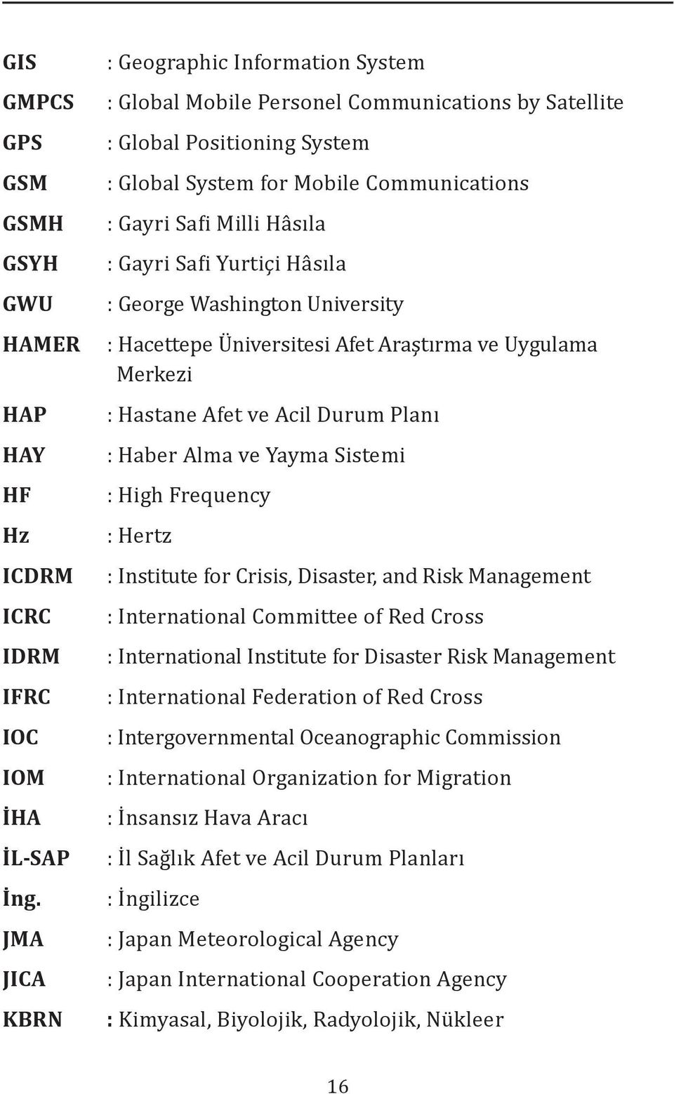 Gayri Safi Yurtiçi Hâsıla : George Washington University : Hacettepe Üniversitesi Afet Araştırma ve Uygulama Merkezi : Hastane Afet ve Acil Durum Planı : Haber Alma ve Yayma Sistemi : High Frequency