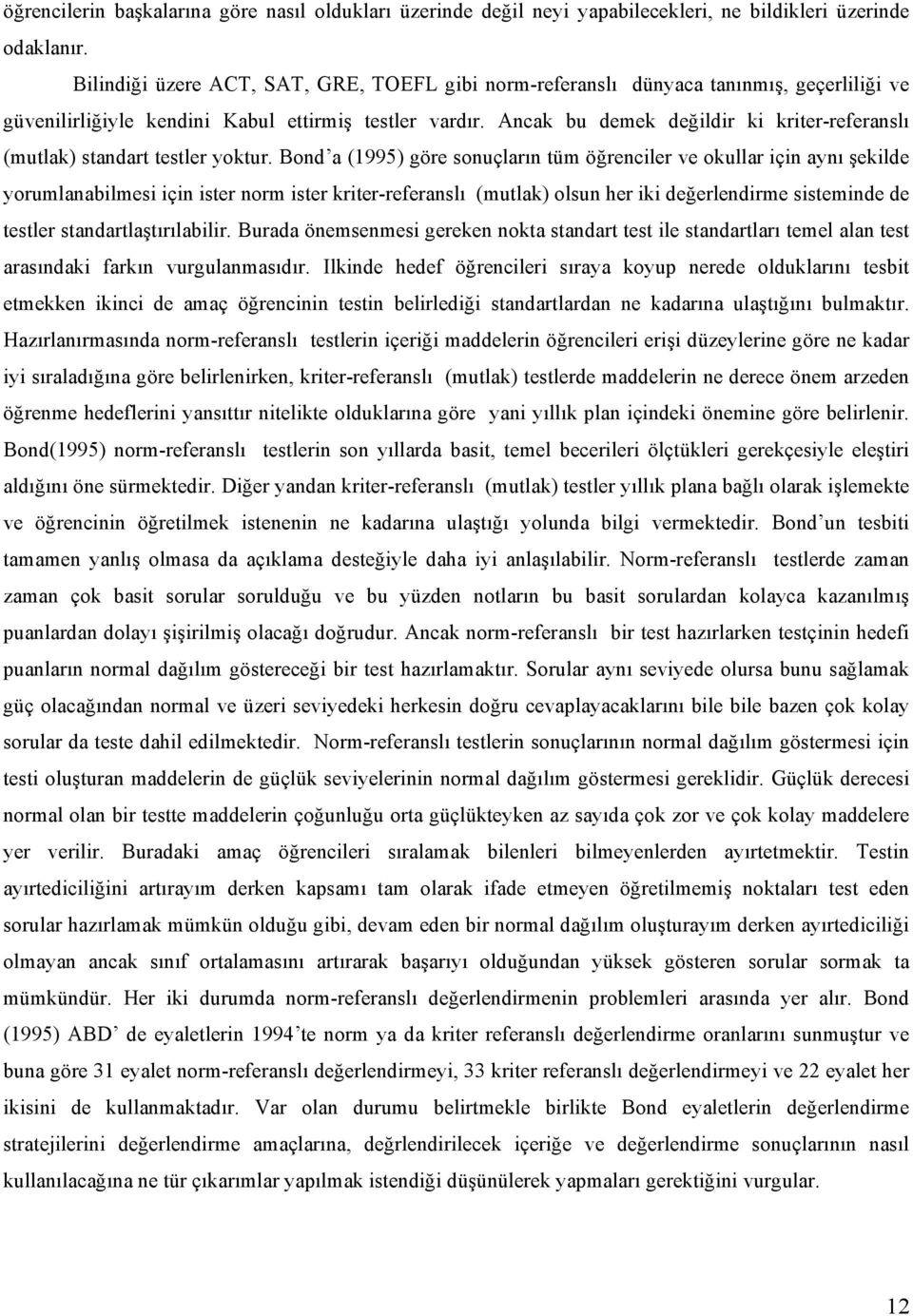 Ancak bu demek değildir ki kriter-referanslı (mutlak) standart testler yoktur.