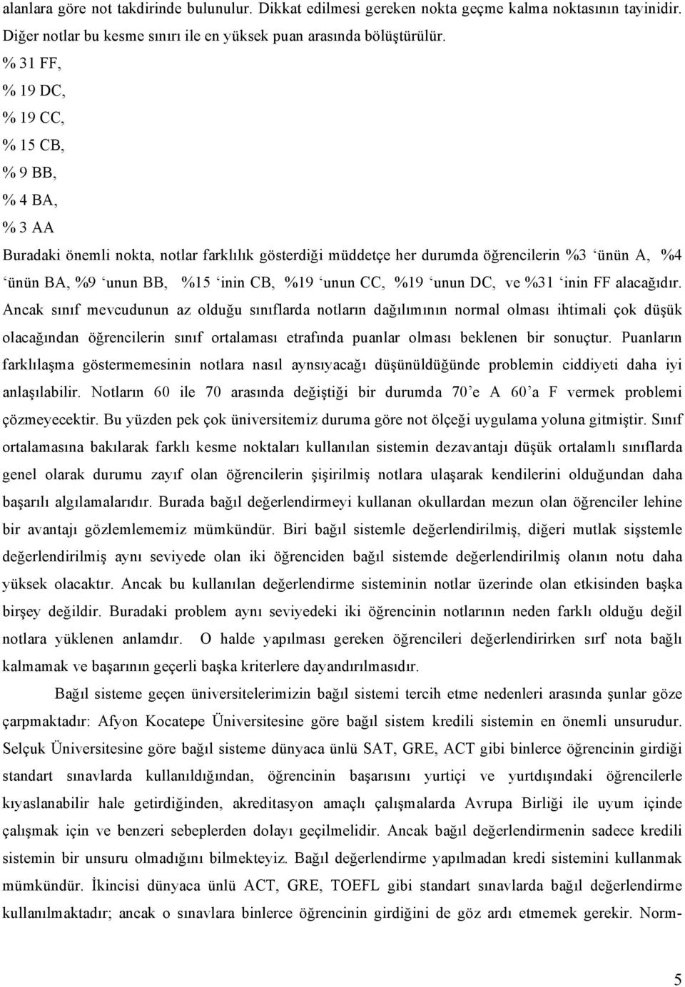 unun CC, %19 unun DC, ve %31 inin FF alacağıdır.