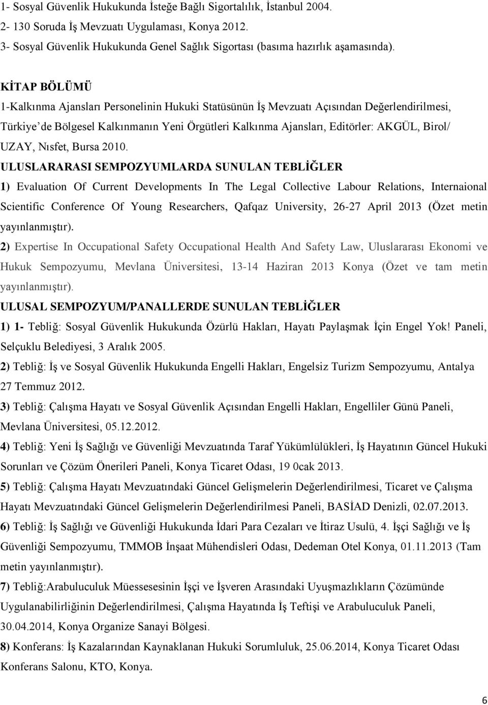 KİTAP BÖLÜMÜ 1-Kalkınma Ajansları Personelinin Hukuki Statüsünün İş Mevzuatı Açısından Değerlendirilmesi, Türkiye de Bölgesel Kalkınmanın Yeni Örgütleri Kalkınma Ajansları, Editörler: AKGÜL, Birol/