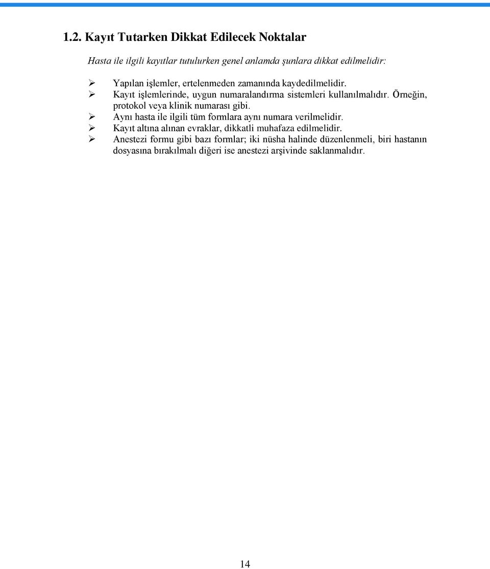 Örneğin, protokol veya klinik numarası gibi. Aynı hasta ile ilgili tüm formlara aynı numara verilmelidir.