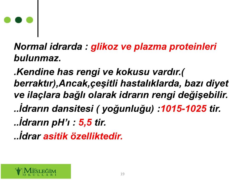 ( berraktır),ancak,çeşitli hastalıklarda, bazı diyet ve ilaçlara bağlı